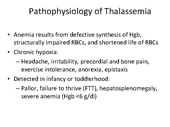 Pathophysiology of Thalassemia • Anemia results from defective synthesis of Hgb, structurally impaired RBCs,