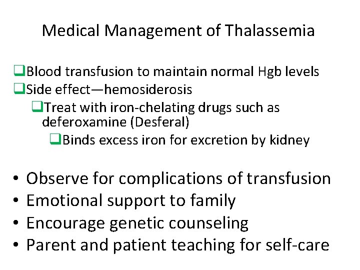 Medical Management of Thalassemia q. Blood transfusion to maintain normal Hgb levels q. Side