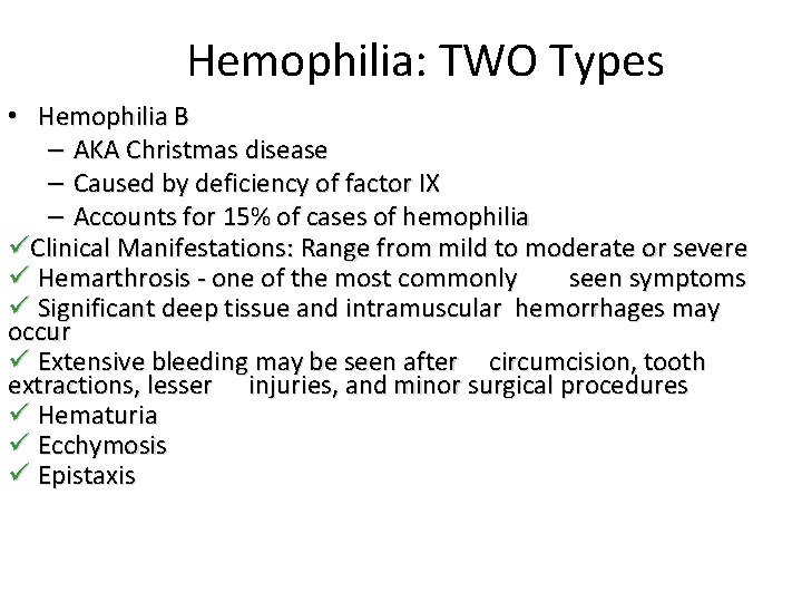 Hemophilia: TWO Types • Hemophilia B – AKA Christmas disease – Caused by deficiency