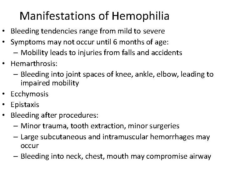 Manifestations of Hemophilia • Bleeding tendencies range from mild to severe • Symptoms may