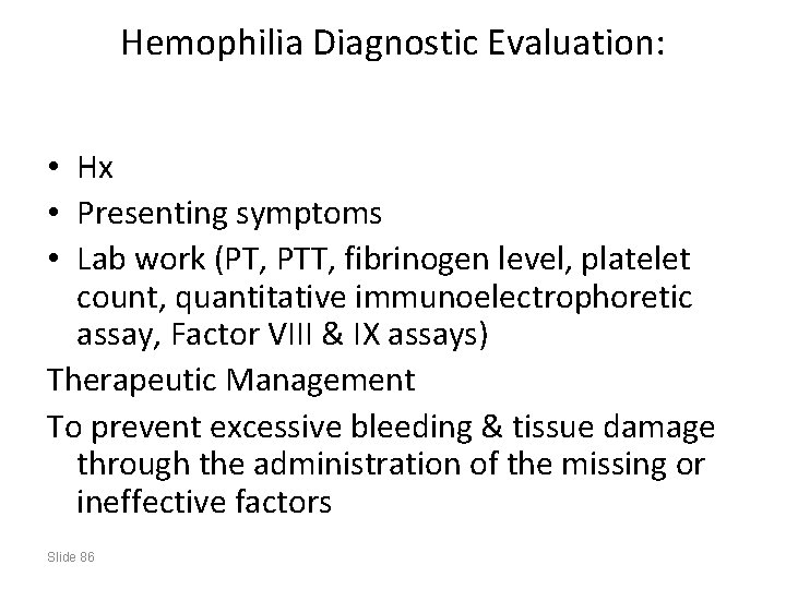 Hemophilia Diagnostic Evaluation: • Hx • Presenting symptoms • Lab work (PT, PTT, fibrinogen