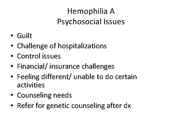 Hemophilia A Psychosocial Issues Guilt Challenge of hospitalizations Control issues Financial/ insurance challenges Feeling