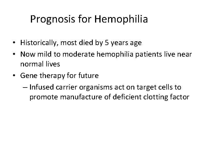 Prognosis for Hemophilia • Historically, most died by 5 years age • Now mild