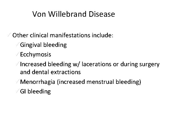 Von Willebrand Disease ü Other clinical manifestations include: üGingival bleeding üEcchymosis üIncreased bleeding w/