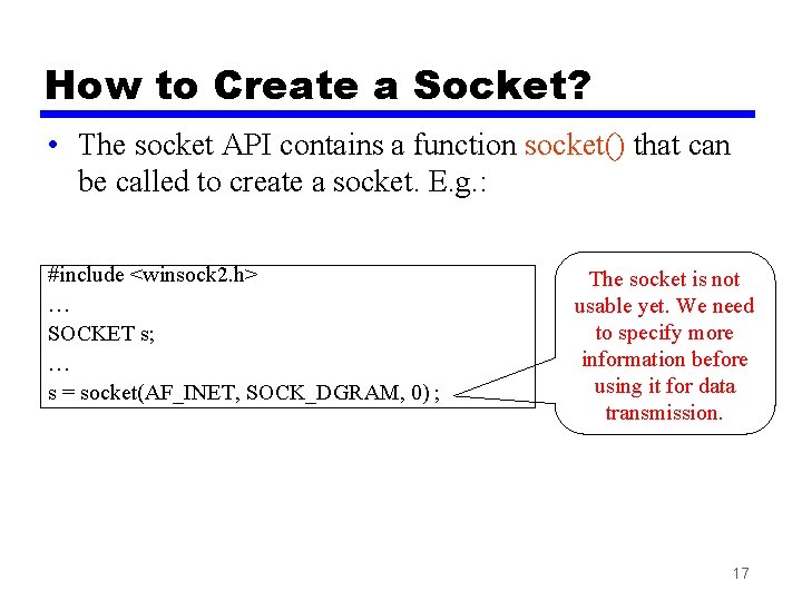 How to Create a Socket? • The socket API contains a function socket() that