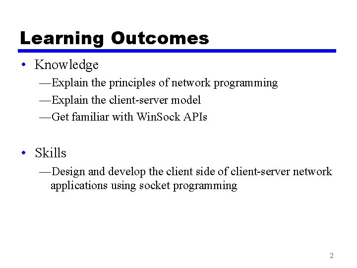 Learning Outcomes • Knowledge —Explain the principles of network programming —Explain the client-server model