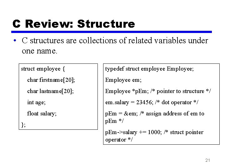 C Review: Structure • C structures are collections of related variables under one name.