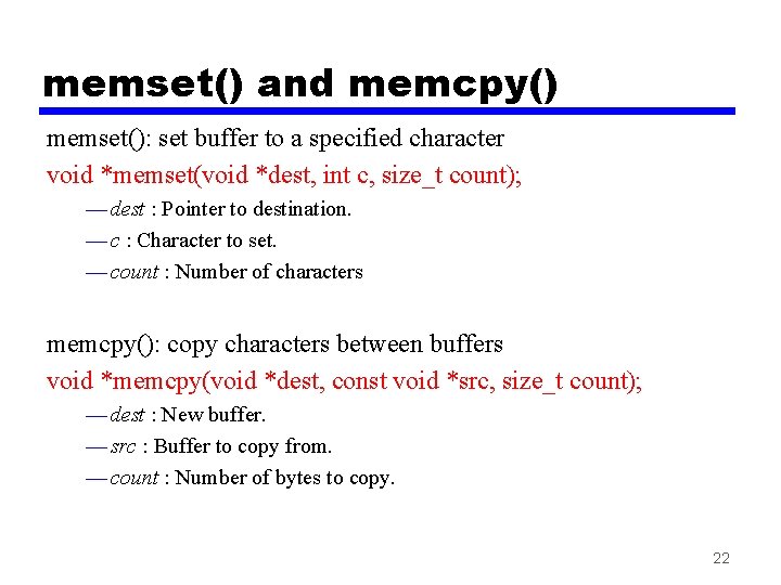 memset() and memcpy() memset(): set buffer to a specified character void *memset(void *dest, int