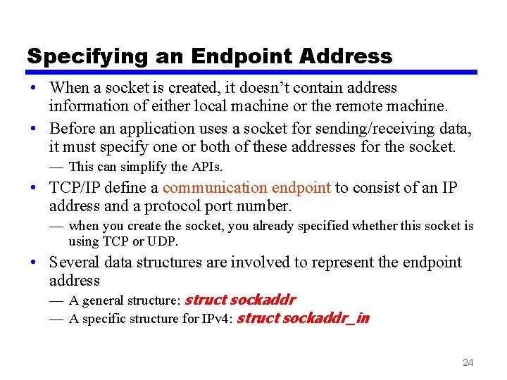 Specifying an Endpoint Address • When a socket is created, it doesn’t contain address