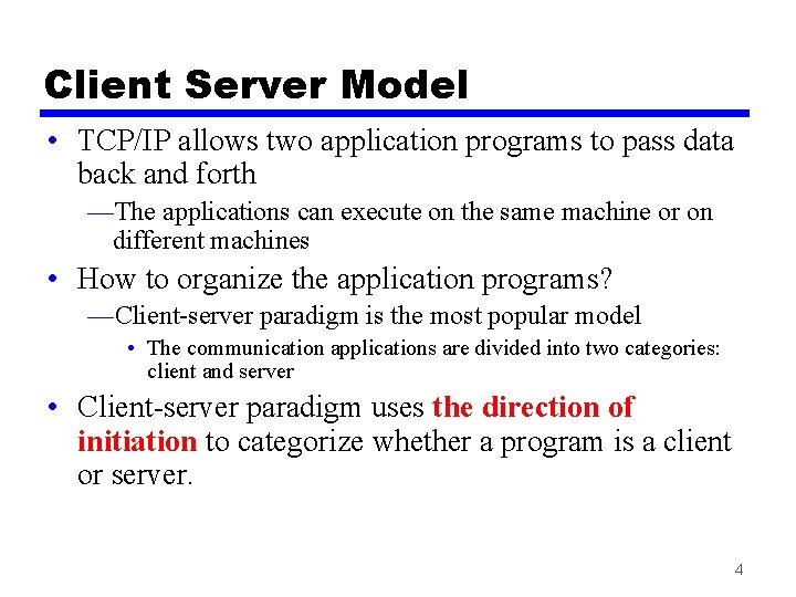 Client Server Model • TCP/IP allows two application programs to pass data back and