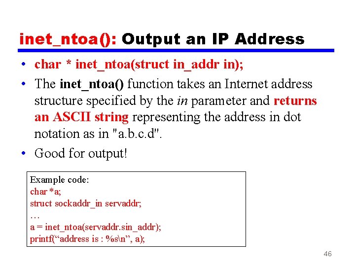 inet_ntoa(): Output an IP Address • char * inet_ntoa(struct in_addr in); • The inet_ntoa()