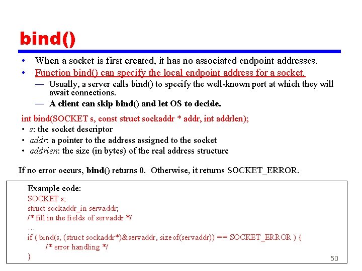 bind() • When a socket is first created, it has no associated endpoint addresses.