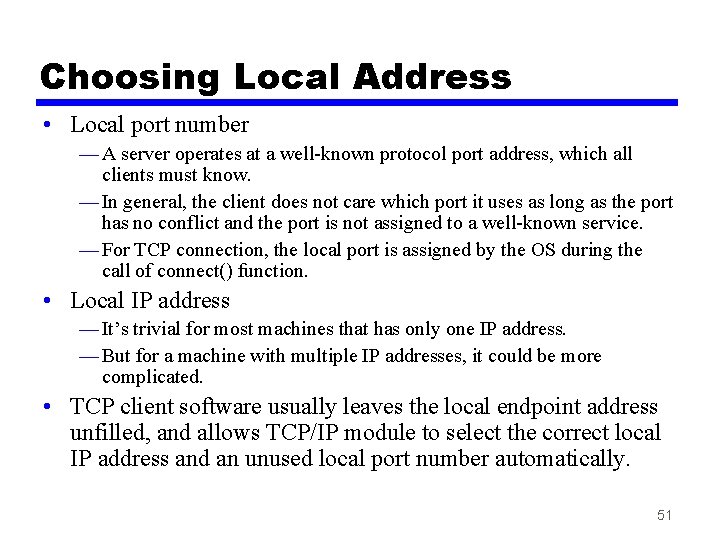 Choosing Local Address • Local port number — A server operates at a well-known