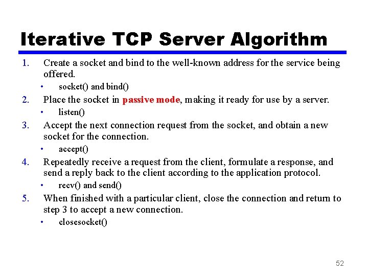 Iterative TCP Server Algorithm 1. Create a socket and bind to the well-known address