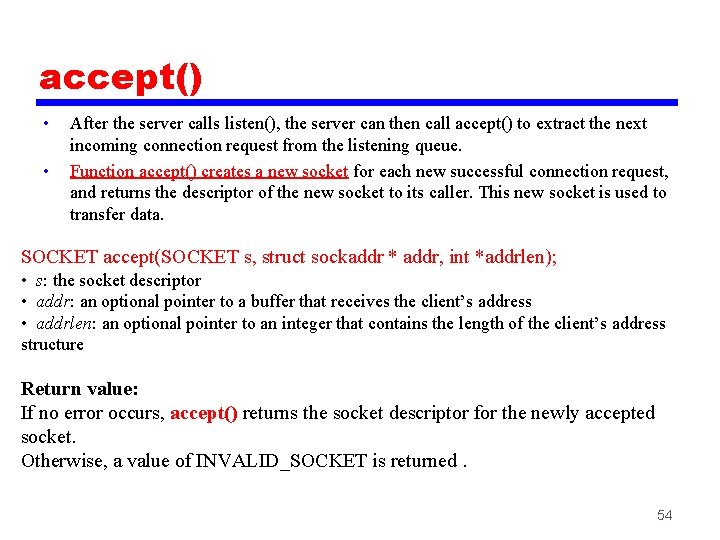 accept() • • After the server calls listen(), the server can then call accept()