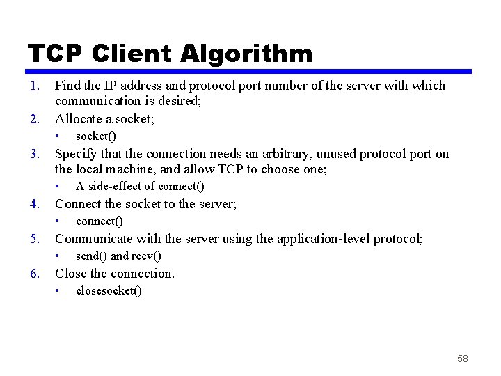 TCP Client Algorithm 1. 2. Find the IP address and protocol port number of