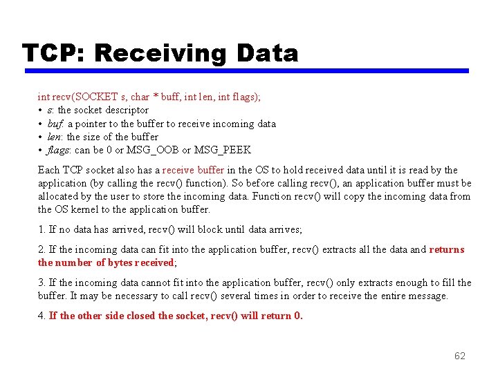 TCP: Receiving Data int recv(SOCKET s, char * buff, int len, int flags); •