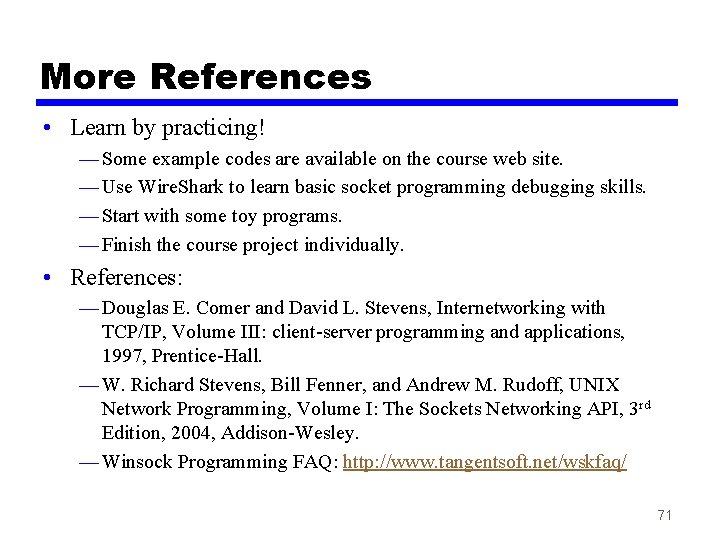 More References • Learn by practicing! — Some example codes are available on the