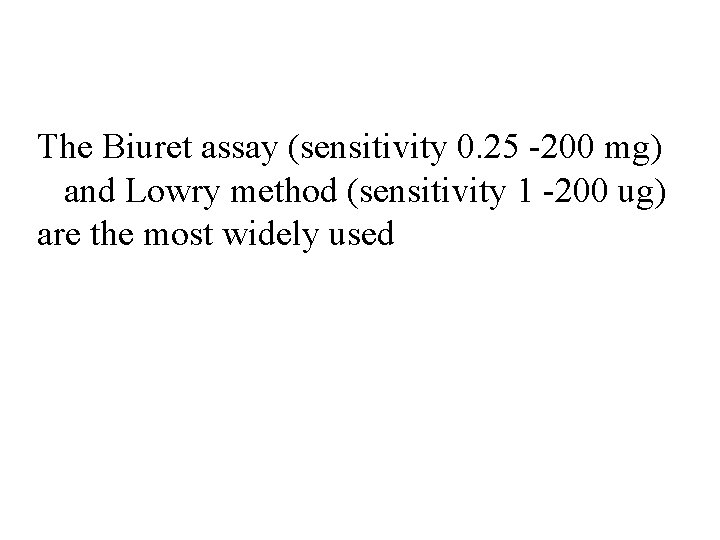 The Biuret assay (sensitivity 0. 25 -200 mg) and Lowry method (sensitivity 1 -200