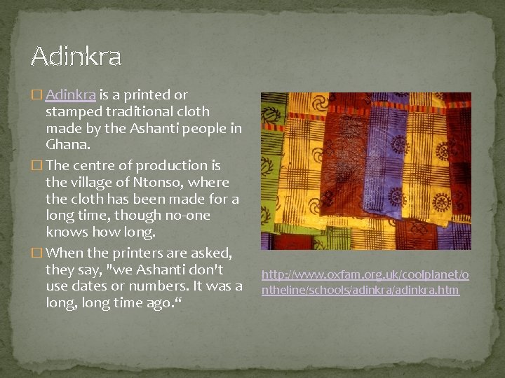 Adinkra � Adinkra is a printed or stamped traditional cloth made by the Ashanti