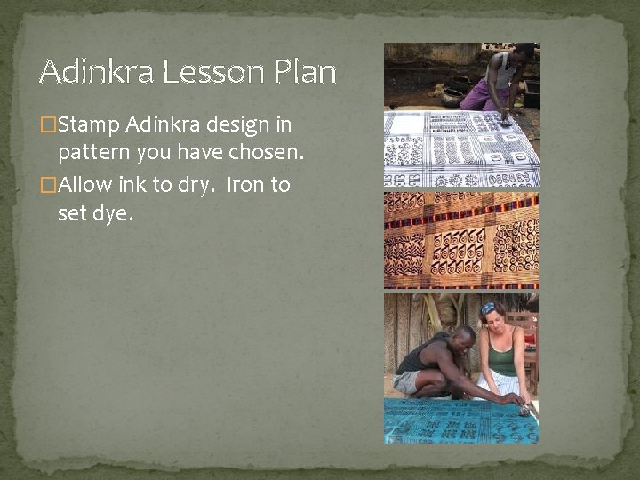 Adinkra Lesson Plan �Stamp Adinkra design in pattern you have chosen. �Allow ink to