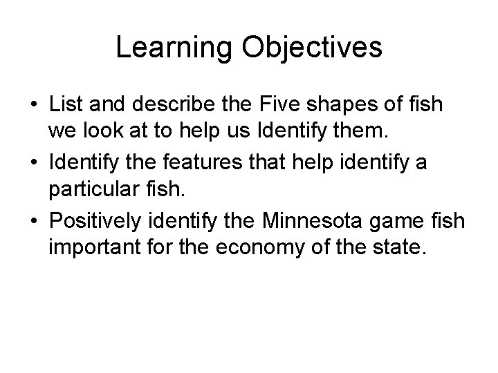 Learning Objectives • List and describe the Five shapes of fish we look at