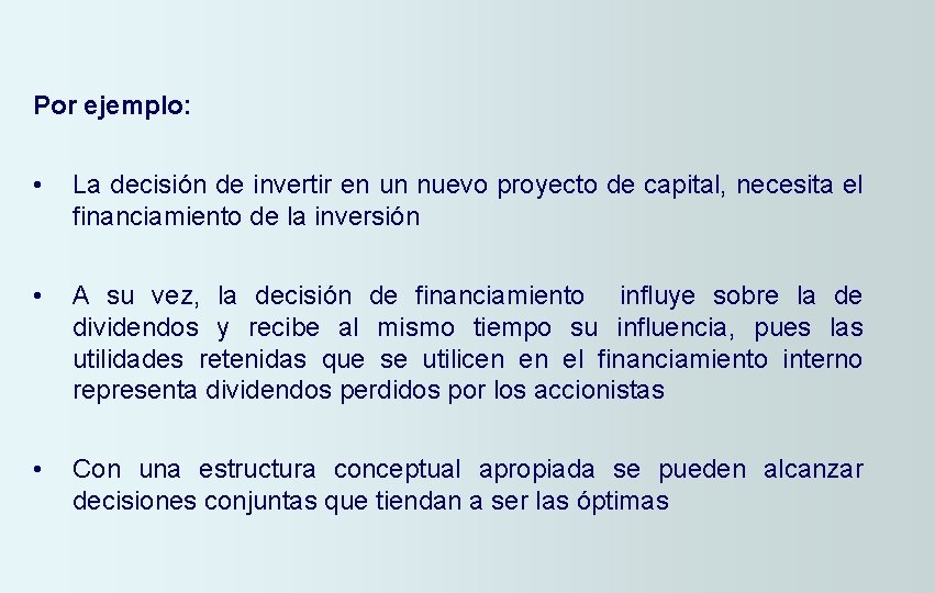 Por ejemplo: • La decisión de invertir en un nuevo proyecto de capital, necesita
