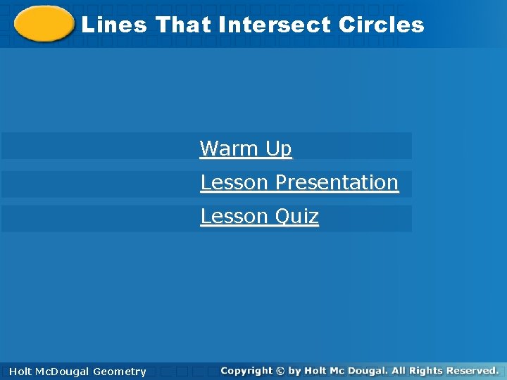 Lines. That. Intersect. Circles Warm Up Lesson Presentation Lesson Quiz Holt. Mc. Dougal Geometry