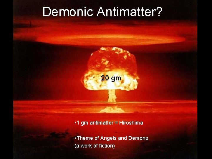 Demonic Antimatter? 20 gm • 1 gm antimatter = Hiroshima • Theme of Angels