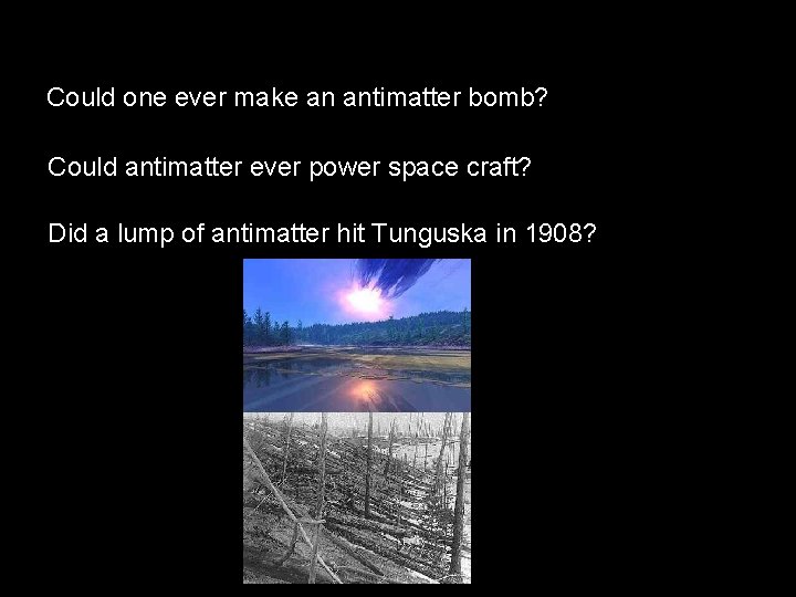 Could one ever make an antimatter bomb? Could antimatter ever power space craft? Did