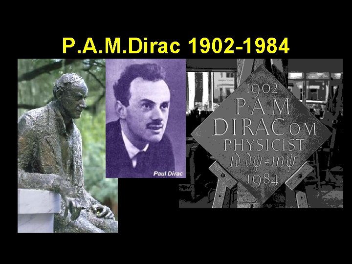 P. A. M. Dirac 1902 -1984 