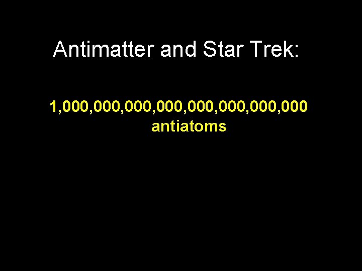 Antimatter and Star Trek: 1, 000, 000, 000 antiatoms 