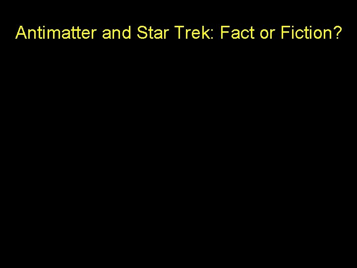 Antimatter and Star Trek: Fact or Fiction? 