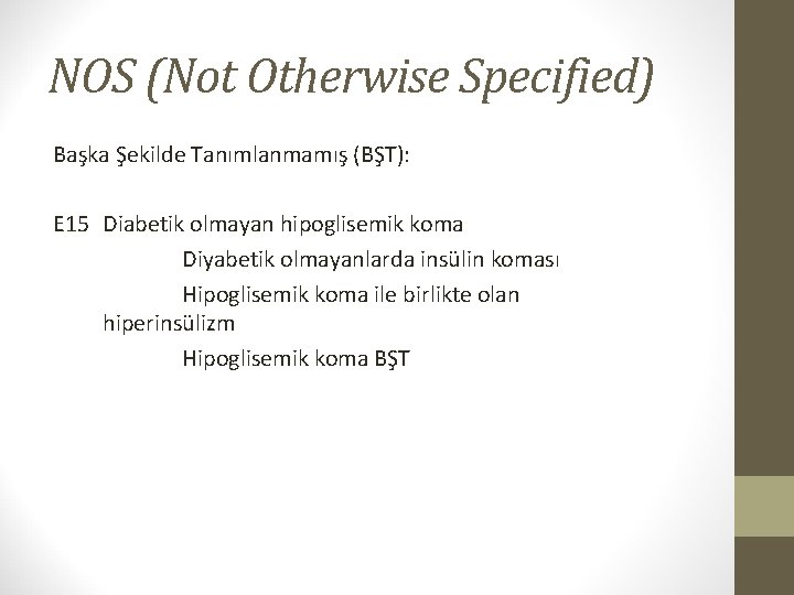 NOS (Not Otherwise Specified) Başka Şekilde Tanımlanmamış (BŞT): E 15 Diabetik olmayan hipoglisemik koma