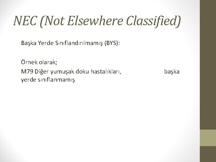 NEC (Not Elsewhere Classified) Başka Yerde Sınıflandırılmamış (BYS): Örnek olarak; M 79 Diğer yumuşak