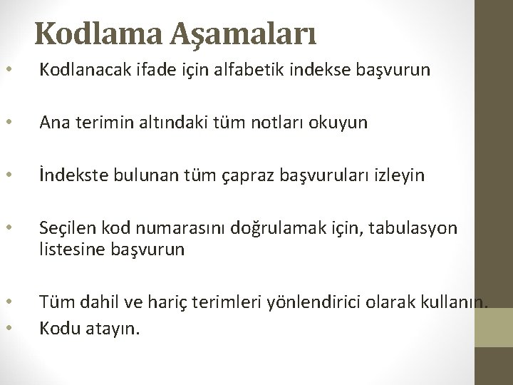 Kodlama Aşamaları • Kodlanacak ifade için alfabetik indekse başvurun • Ana terimin altındaki tüm