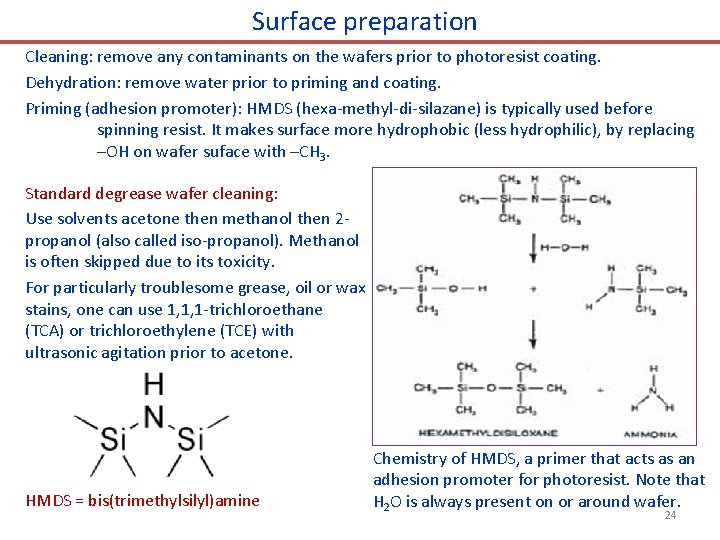 Surface preparation Cleaning: remove any contaminants on the wafers prior to photoresist coating. Dehydration:
