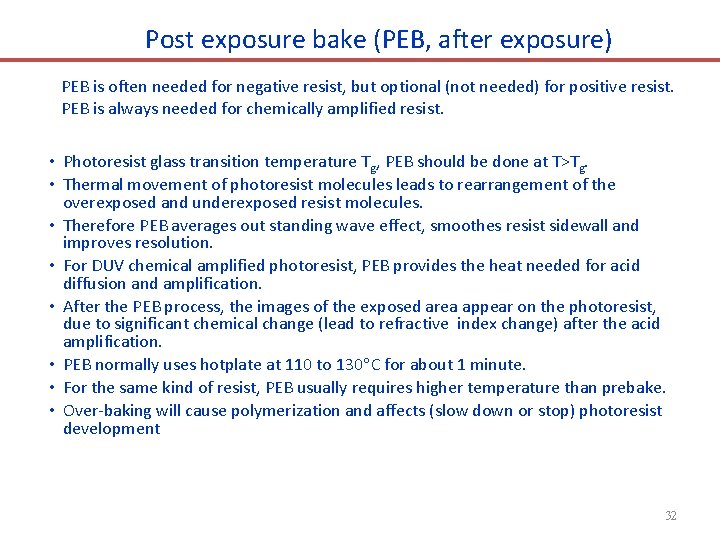 Post exposure bake (PEB, after exposure) PEB is often needed for negative resist, but