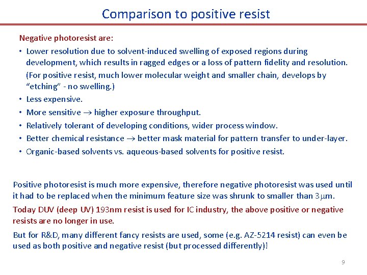 Comparison to positive resist Negative photoresist are: • Lower resolution due to solvent-induced swelling