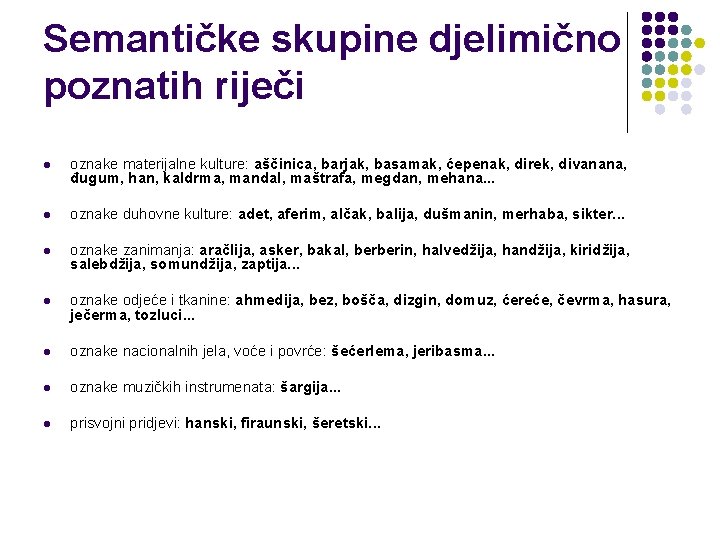 Semantičke skupine djelimično poznatih riječi l oznake materijalne kulture: aščinica, barjak, basamak, ćepenak, direk,