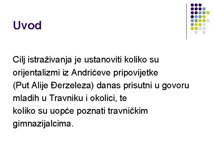 Uvod Cilj istraživanja je ustanoviti koliko su orijentalizmi iz Andrićeve pripovijetke (Put Alije Đerzeleza)