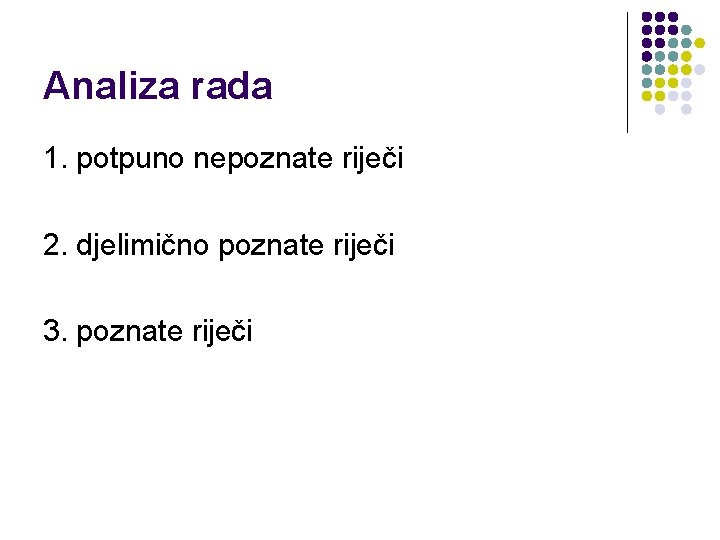 Analiza rada 1. potpuno nepoznate riječi 2. djelimično poznate riječi 3. poznate riječi 
