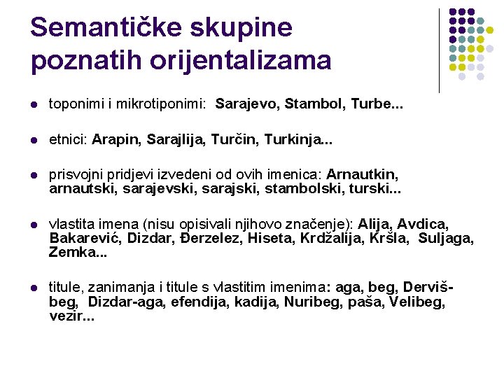 Semantičke skupine poznatih orijentalizama l toponimi i mikrotiponimi: Sarajevo, Stambol, Turbe. . . l