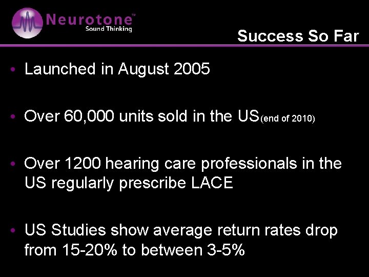 Success So Far • Launched in August 2005 • Over 60, 000 units sold
