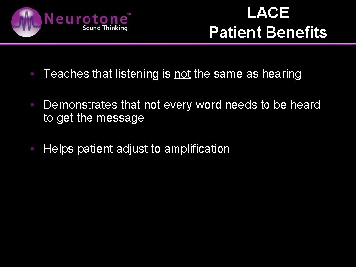 LACE Patient Benefits • Teaches that listening is not the same as hearing •