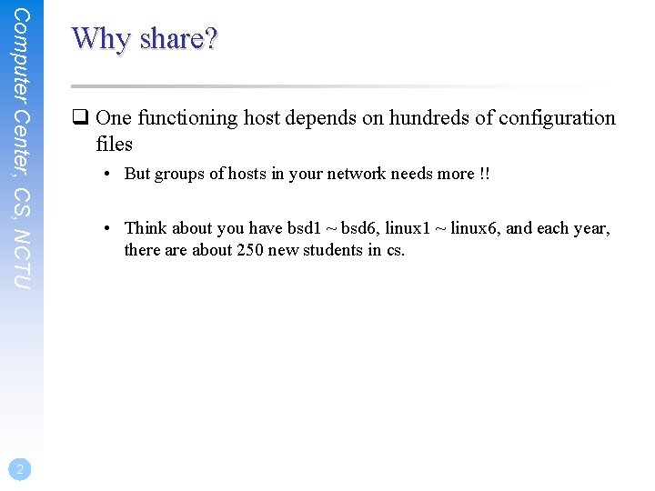 Computer Center, CS, NCTU 2 Why share? q One functioning host depends on hundreds