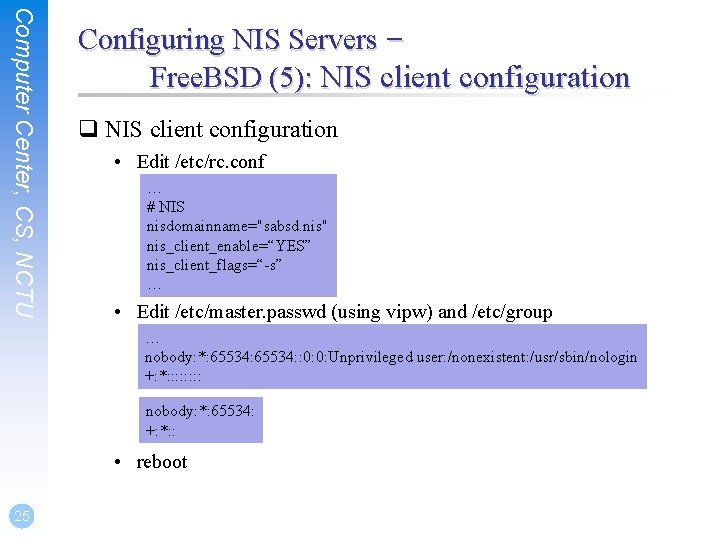 Computer Center, CS, NCTU Configuring NIS Servers – Free. BSD (5): NIS client configuration