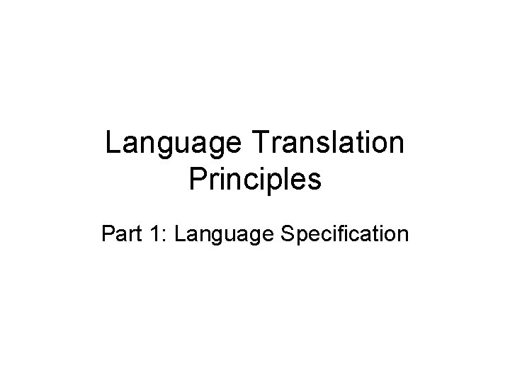 Language Translation Principles Part 1: Language Specification 