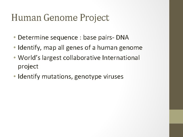 Human Genome Project • Determine sequence : base pairs- DNA • Identify, map all