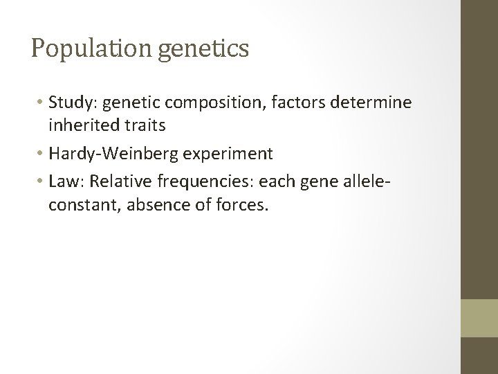 Population genetics • Study: genetic composition, factors determine inherited traits • Hardy-Weinberg experiment •